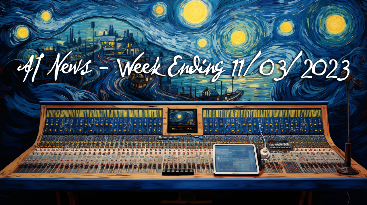 AI News #5: Week Ending 11/03/2023 with Executive Summary and Top 4 Stories