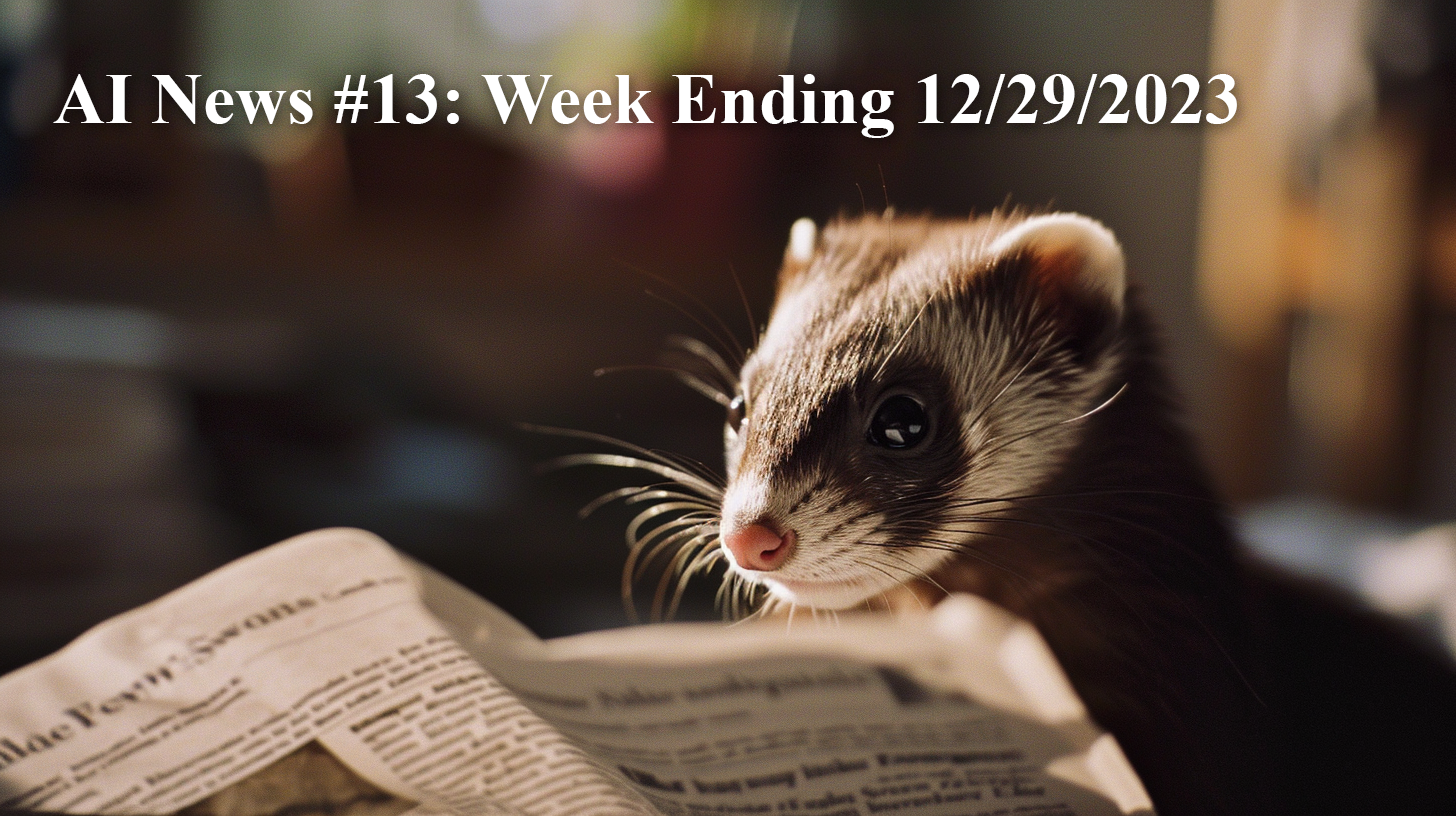 AI News #13: Week Ending 12/29/2023 with Executive Summary and Top 9 Stories