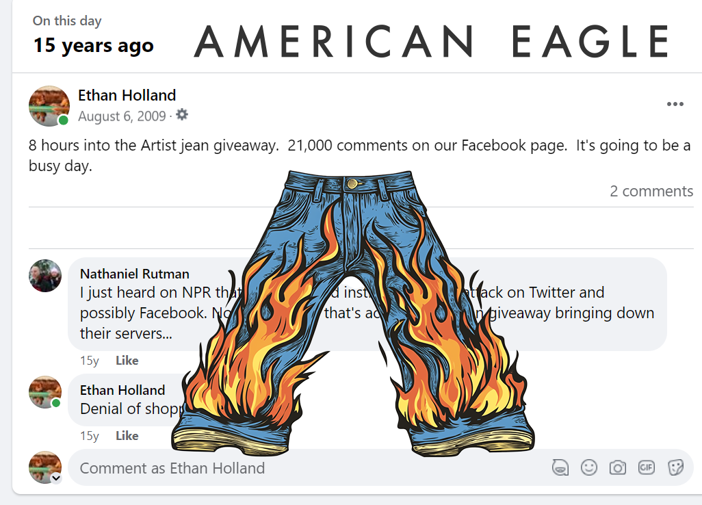 August 6, 2009: 21,000 comments in 8 hours on an American Eagle Outfitters retail jeans giveaway