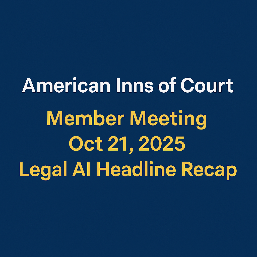 AI Inn of Court Member Meeting Oct 21, 2025: Legal AI Headline Recap