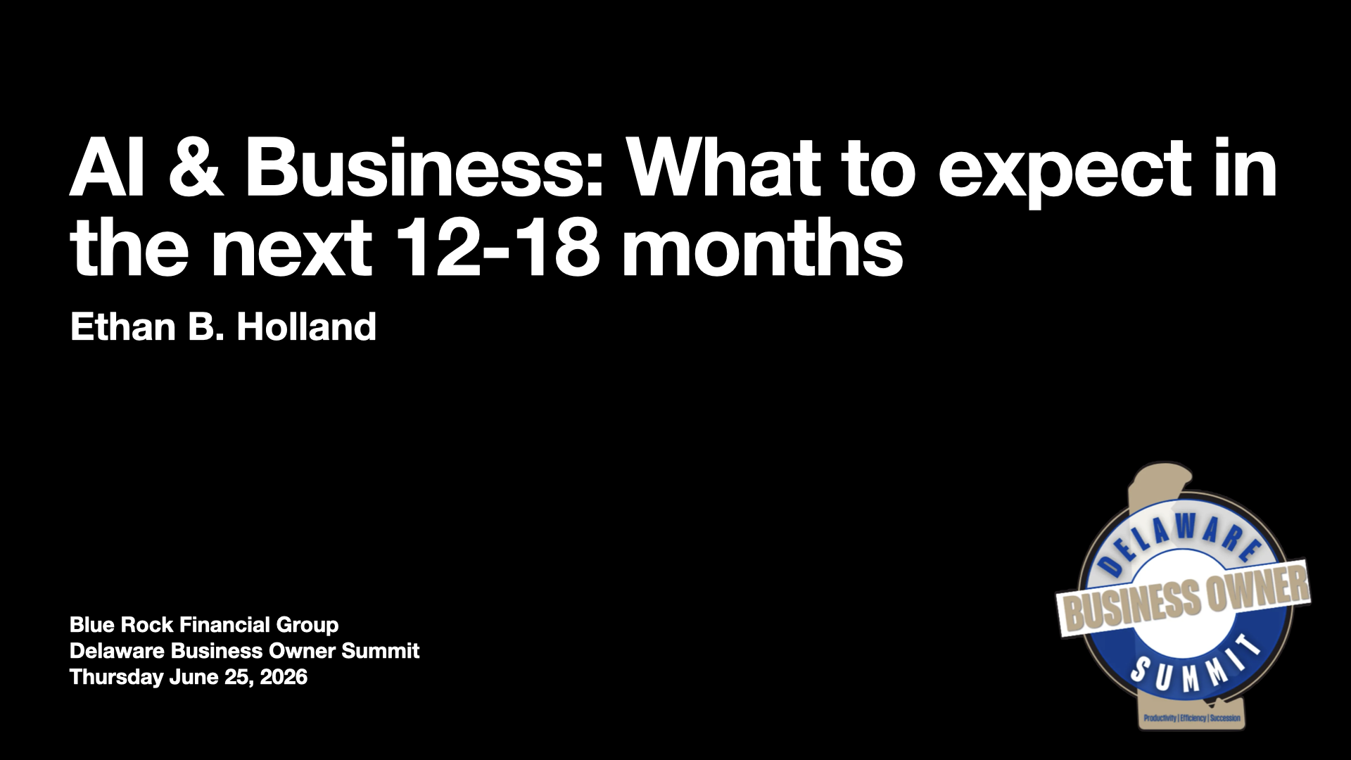 Delaware Business Owner Summit: AI & Business: What to expect in the next 12-18 months – Ethan Holland – June 25, 2026