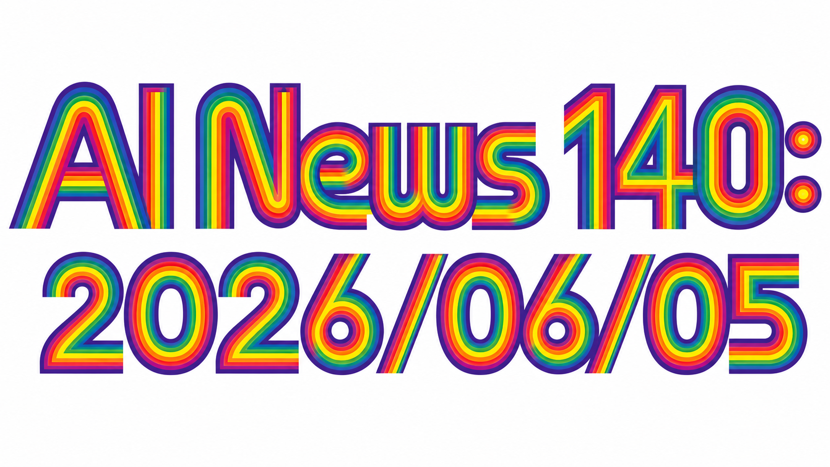 AI News #140: Week Ending June 05, 2026 with 55 Executive Summaries